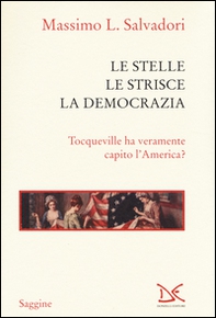 Le stelle, le strisce, la democrazia. Tocqueville ha veramente capito l'America? - Librerie.coop