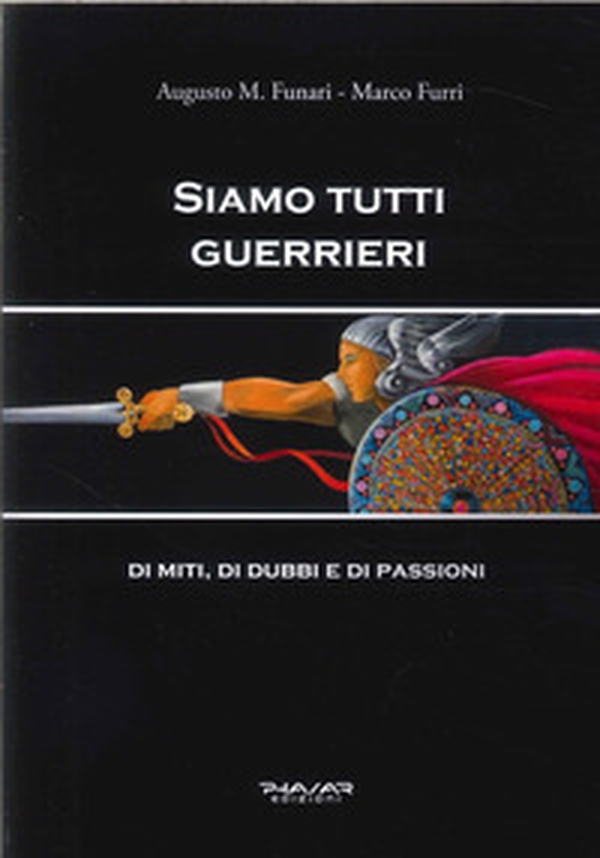Siamo tutti guerrieri. Di miti, di dubbi e di passioni - Librerie.coop Siamo tutti guerrieri. Di miti, di dubbi e di passioni - Librerie.coop