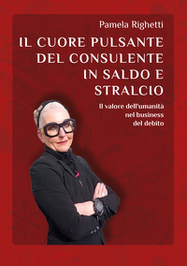 Il cuore pulsante del consulente in saldo e stralcio. Il valore dell'umanità nel business del debito - Librerie.coop Il cuore pulsante del consulente in saldo e stralcio. Il valore dell'umanità nel business del debito - Librerie.coop