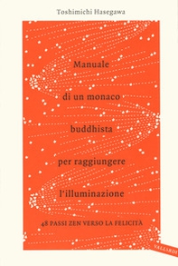 Manuale di un monaco buddhista per raggiungere l'illuminazione. 48 passi zen verso lo felicità - Librerie.coop