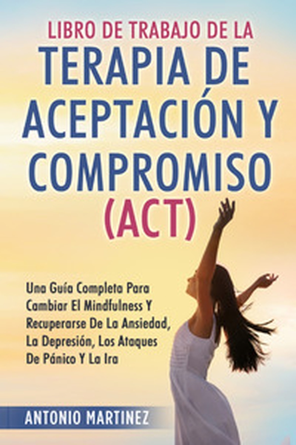 Libro de Trabajo de la terapia de aceptaciun y compromiso (ACT) - Librerie.coop Libro de Trabajo de la terapia de aceptaciun y compromiso (ACT) - Librerie.coop