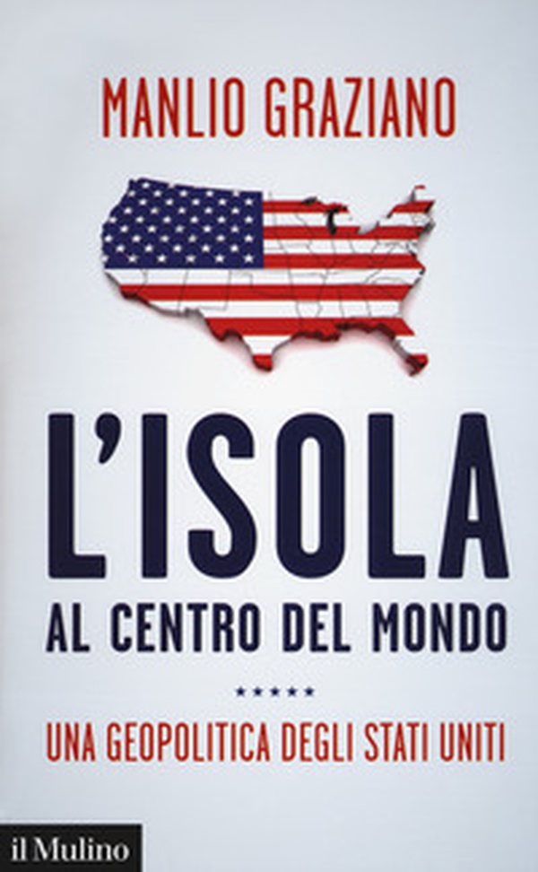 L'isola al centro del mondo. Una geopolitica degli Stati Uniti - Librerie.coop L'isola al centro del mondo. Una geopolitica degli Stati Uniti - Librerie.coop
