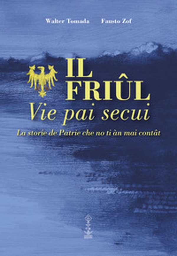 Il Friul. Vie pai secui. La storie de Patrie che no ti àn mai contât - Librerie.coop Il Friul. Vie pai secui. La storie de Patrie che no ti àn mai contât - Librerie.coop