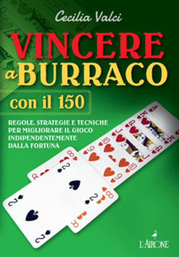 Vincere a burraco anche con il 150. Regole, strategie e tecniche per migliorare il gioco e vincere indipendentemente dalla fortuna - Librerie.coop Vincere a burraco anche con il 150. Regole, strategie e tecniche per migliorare il gioco e vincere indipendentemente dalla fortuna - Librerie.coop