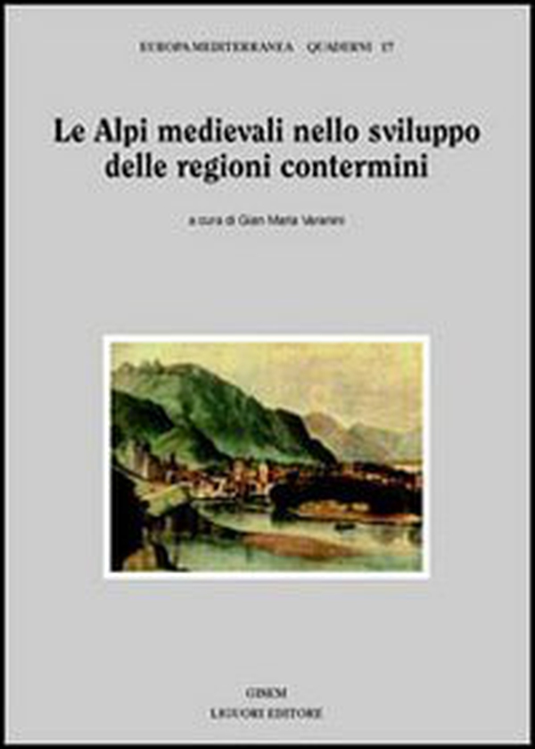Le Alpi medievali nello sviluppo delle regioni contermini - Librerie.coop Le Alpi medievali nello sviluppo delle regioni contermini - Librerie.coop