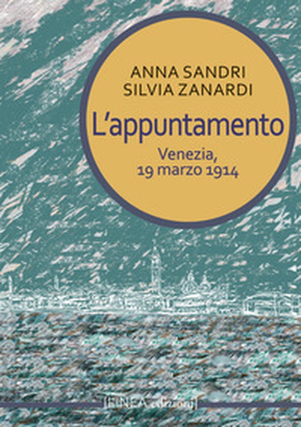 L'appuntamento. Venezia, 19 marzo 1914 - Librerie.coop L'appuntamento. Venezia, 19 marzo 1914 - Librerie.coop