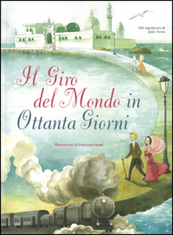 Il giro del mondo in 80 giorni da Jules Verne - Librerie.coop Il giro del mondo in 80 giorni da Jules Verne - Librerie.coop