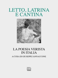 Letto, latrina e cantina. La poesia verista in Italia - Librerie.coop