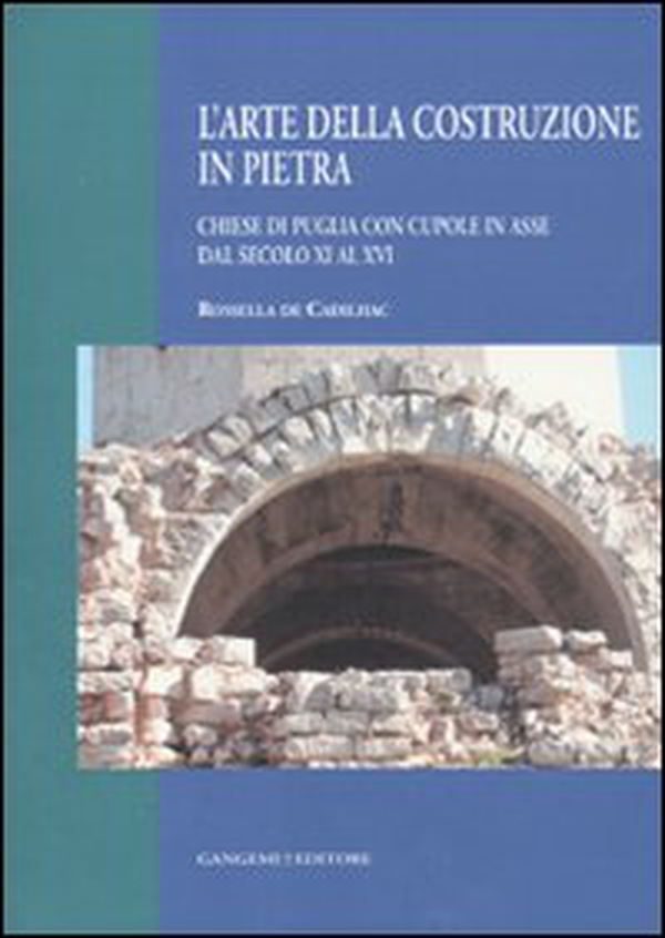 L'arte della costruzione in pietra. Chiese di Puglia con cupole in asse dal secolo XI al XVI - Librerie.coop L'arte della costruzione in pietra. Chiese di Puglia con cupole in asse dal secolo XI al XVI - Librerie.coop
