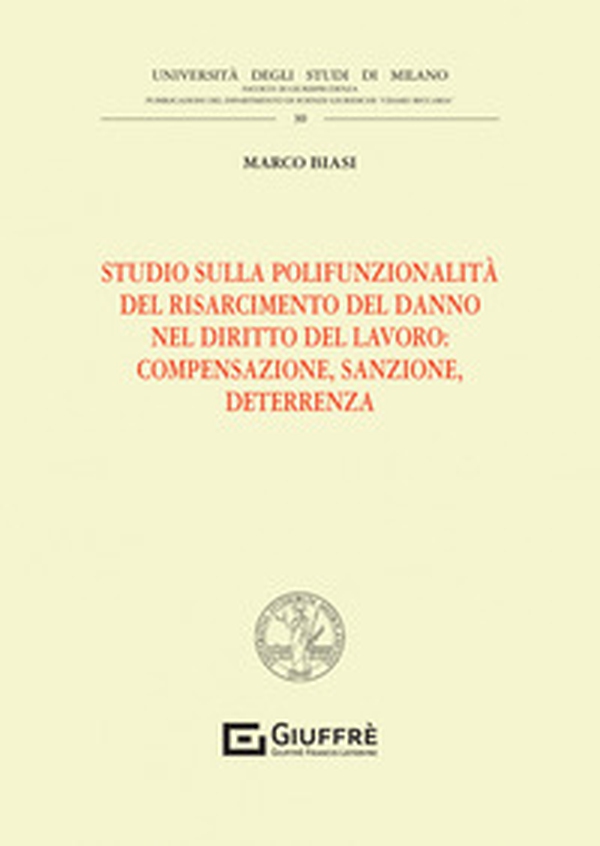 Studio sulla polifunzionalità del risarcimento del danno nel diritto del lavoro: compensazione, sanzione, deterrenza - Librerie.coop Studio sulla polifunzionalità del risarcimento del danno nel diritto del lavoro: compensazione, sanzione, deterrenza - Librerie.coop