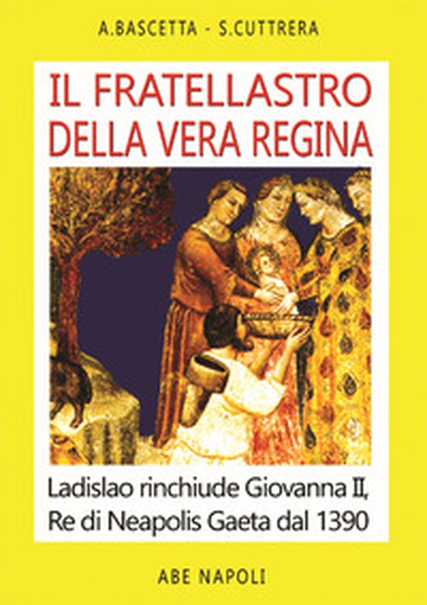 Il fratellastro della vera regina. Ladislao rinchiude Giovanna II, Re di Neapolis a Gaeta dal 1390 - Librerie.coop Il fratellastro della vera regina. Ladislao rinchiude Giovanna II, Re di Neapolis a Gaeta dal 1390 - Librerie.coop