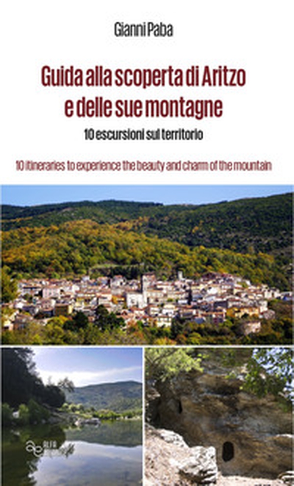 Guida alla scoperta di Aritzo e delle sue montagne. 10 escursioni sul territorio-10 itineraries to experience the beauty and charm of the mountains - Librerie.coop Guida alla scoperta di Aritzo e delle sue montagne. 10 escursioni sul territorio-10 itineraries to experience the beauty and charm of the mountains - Librerie.coop