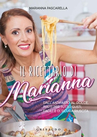 Il ricettario di Marianna. Dall'antipasto al dolce, piatti per tutti i gusti, facili e di sicura riuscita - Librerie.coop