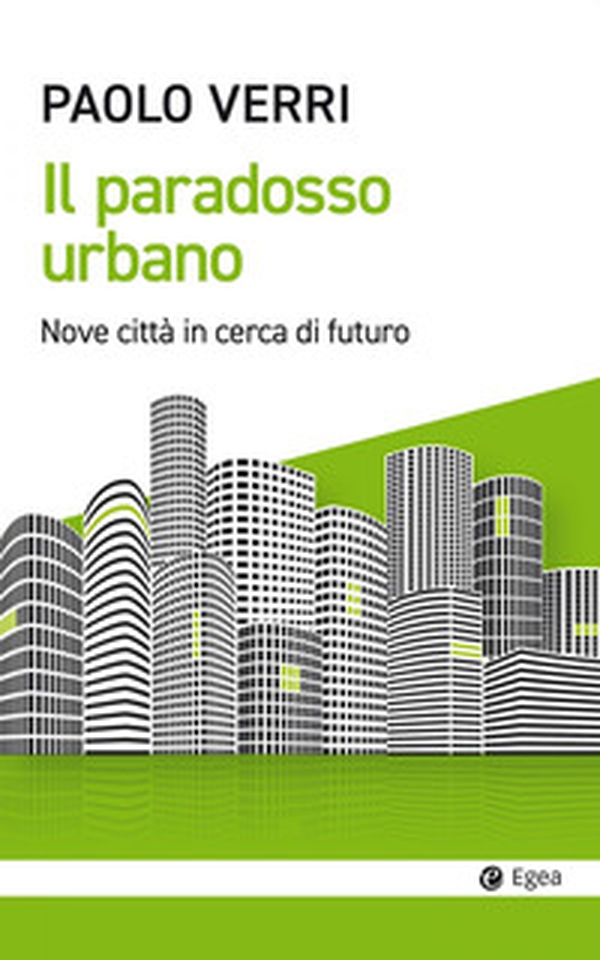 Il paradosso urbano. Nove città in cerca di futuro - Librerie.coop Il paradosso urbano. Nove città in cerca di futuro - Librerie.coop
