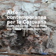 Arte contemporanea alla Carovana. Opere del Centro Pecci di Prato alla Scuola Normale Superiore - Librerie.coop