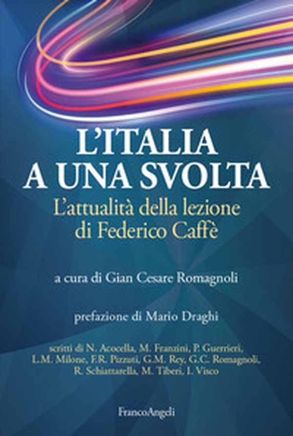 L'Italia a una svolta. L'attualità della lezione di Federico Caffè - Librerie.coop L'Italia a una svolta. L'attualità della lezione di Federico Caffè - Librerie.coop