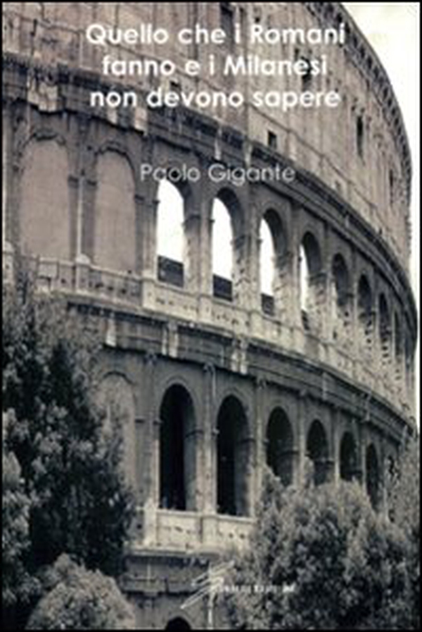 Quello che i romani fanno e i milanesi non devono sapere - Librerie.coop Quello che i romani fanno e i milanesi non devono sapere - Librerie.coop