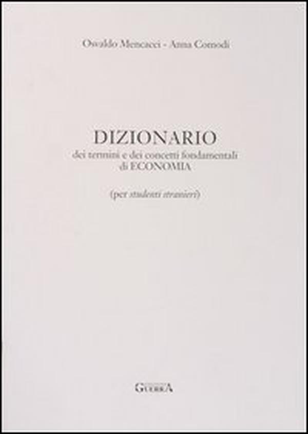 Dizionario dei termini e dei concetti fondamentali di economia. Per studenti stranieri - Librerie.coop Dizionario dei termini e dei concetti fondamentali di economia. Per studenti stranieri - Librerie.coop