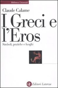 I greci e l'eros. Simboli, pratiche e luoghi - Librerie.coop