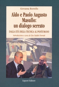 Aldo e Paolo Augusto Masullo: un dialogo serrato. Dall'età della tecnica al Postumano - Librerie.coop