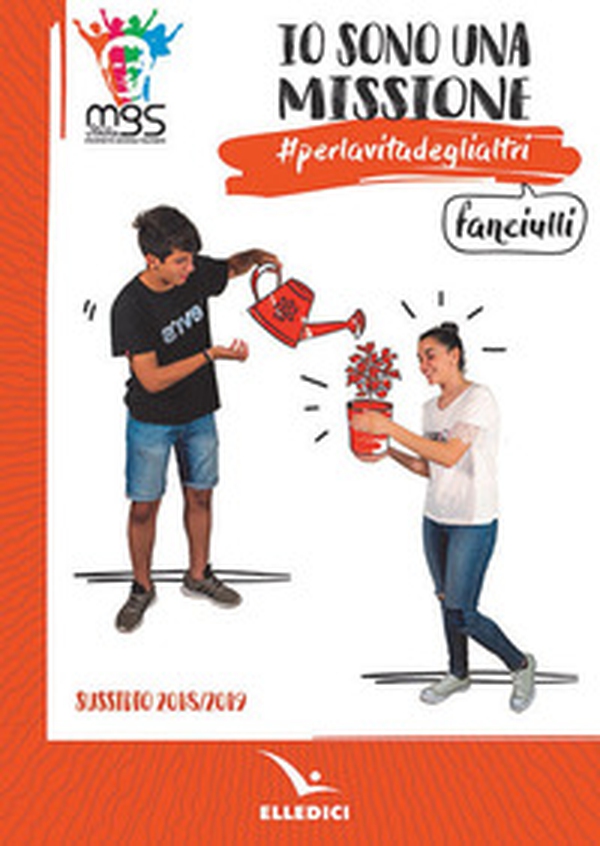 Io sono una missione. #perlavitadeglialtri. Fanciulli. Sussidio 2018/2019 - Librerie.coop Io sono una missione. #perlavitadeglialtri. Fanciulli. Sussidio 2018/2019 - Librerie.coop