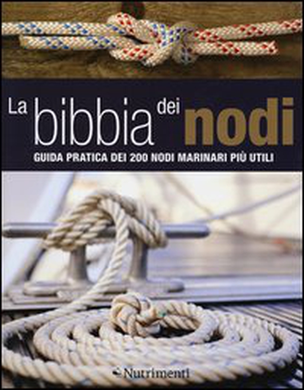La bibbia dei nodi. Guida pratica dei 200 nodi marinari più utili - Librerie.coop La bibbia dei nodi. Guida pratica dei 200 nodi marinari più utili - Librerie.coop