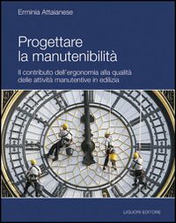 Progettare la manutenibilità. Il contributo dell'ergonomia alla qualità delle attività manutentive in edilizia - Librerie.coop Progettare la manutenibilità. Il contributo dell'ergonomia alla qualità delle attività manutentive in edilizia - Librerie.coop
