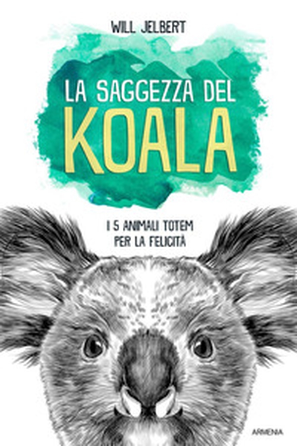 La saggezza del koala. I 5 animali totem per la felicità - Librerie.coop La saggezza del koala. I 5 animali totem per la felicità - Librerie.coop