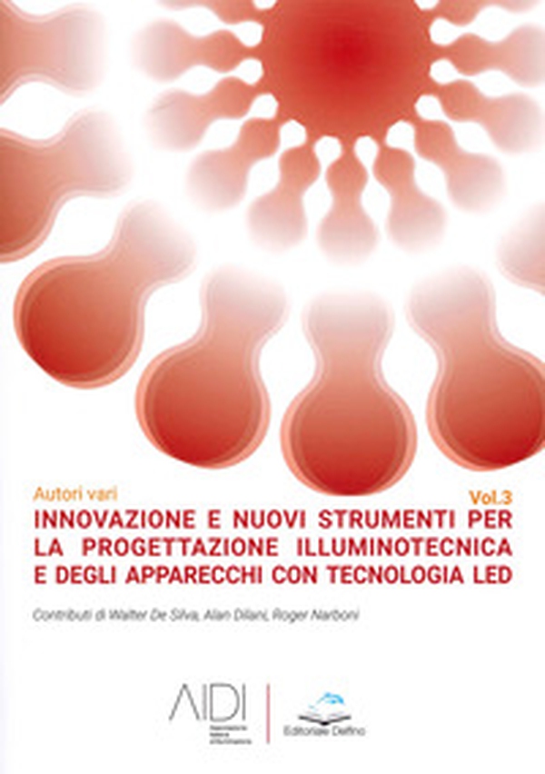 Innovazione e nuovi strumenti per la progettazione illuminotecnica e degli apparecchi con tecnologia led - Librerie.coop Innovazione e nuovi strumenti per la progettazione illuminotecnica e degli apparecchi con tecnologia led - Librerie.coop