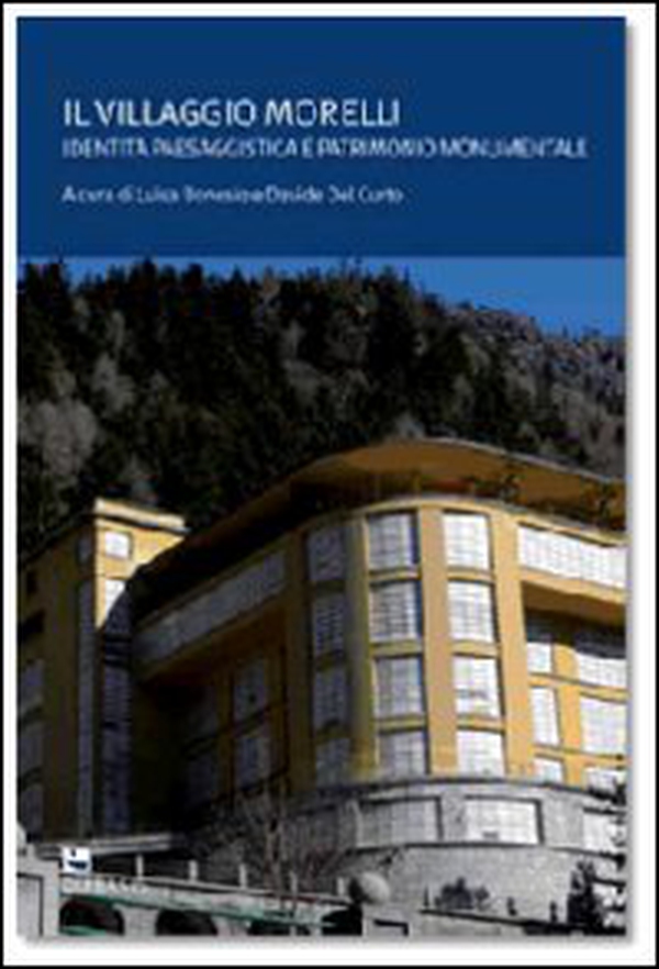 Il villaggio Morelli. Identità paesaggistica e patrimonio monumentale - Librerie.coop Il villaggio Morelli. Identità paesaggistica e patrimonio monumentale - Librerie.coop