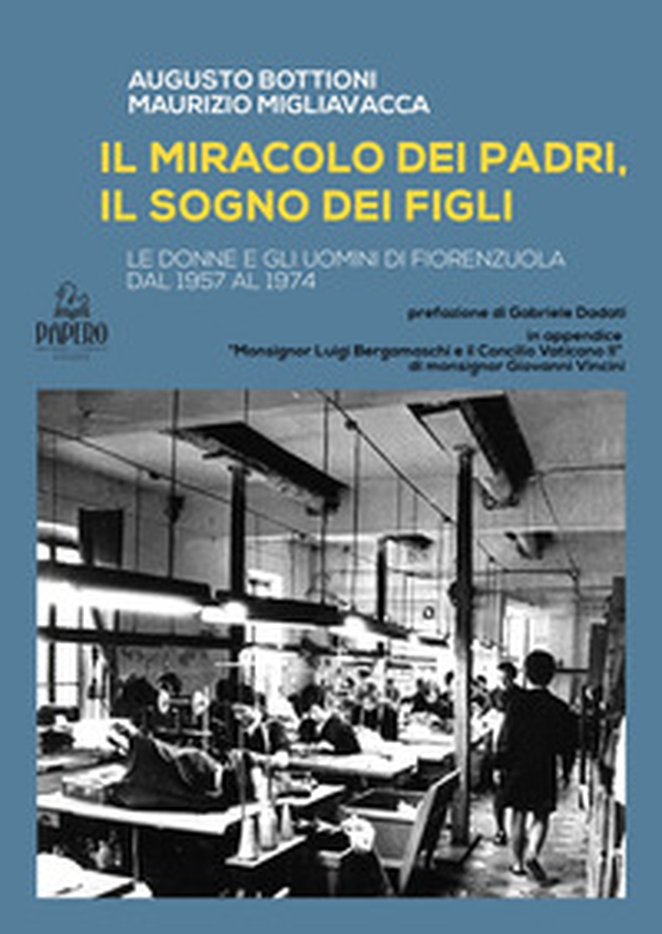 Il miracolo del padri, il sogno dei figli. Le donne e gli uomini di Fiorenzuola dal 1957 al 1974 - Librerie.coop Il miracolo del padri, il sogno dei figli. Le donne e gli uomini di Fiorenzuola dal 1957 al 1974 - Librerie.coop