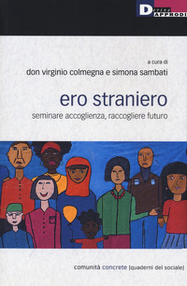 Ero straniero. Seminare accoglienza, raccogliere futuro - Librerie.coop Ero straniero. Seminare accoglienza, raccogliere futuro - Librerie.coop