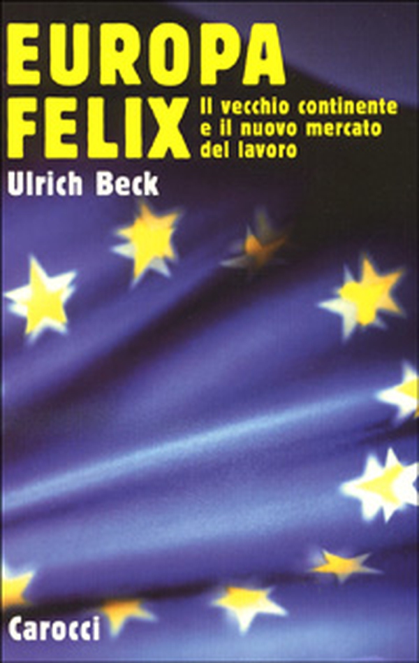 Europa felix. Il vecchio continente e il nuovo mercato del lavoro - Librerie.coop Europa felix. Il vecchio continente e il nuovo mercato del lavoro - Librerie.coop