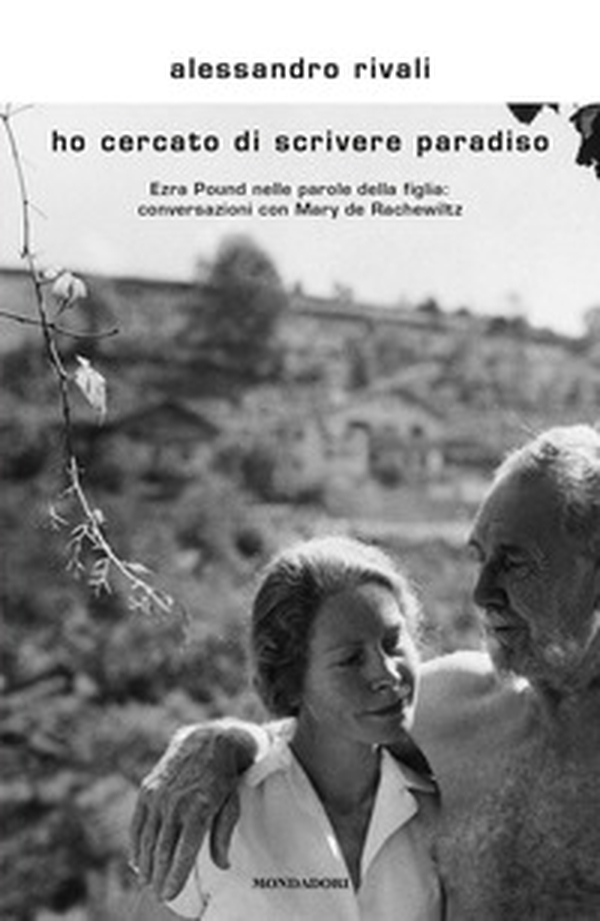Ho cercato di scrivere paradiso. Ezra Pound nelle parole della figlia: conversazioni con Mary de Rachewiltz - Librerie.coop Ho cercato di scrivere paradiso. Ezra Pound nelle parole della figlia: conversazioni con Mary de Rachewiltz - Librerie.coop
