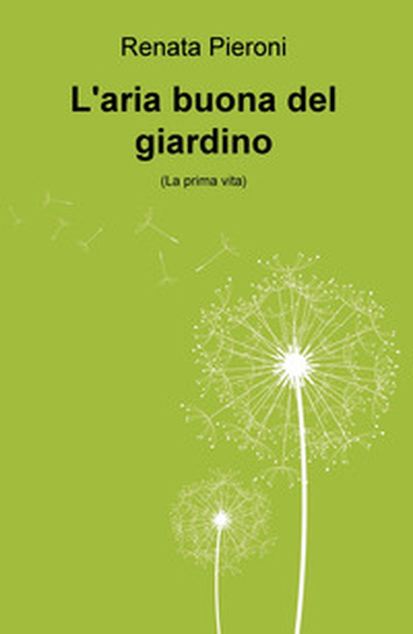 L'aria buona del giardino. (La prima vita) - Librerie.coop L'aria buona del giardino. (La prima vita) - Librerie.coop