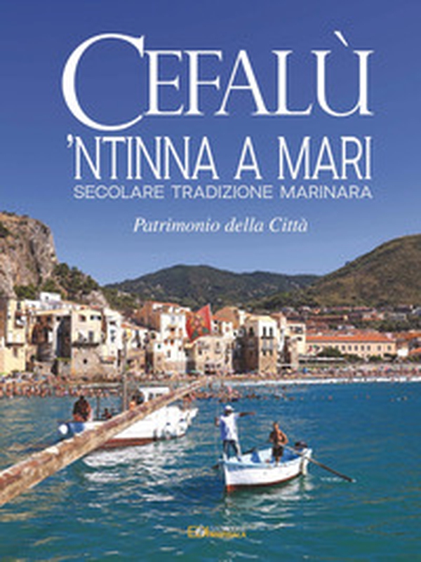 Cefalù. 'Ntinna a mari. Secolare tradizione marinara. Patrimonio della città - Librerie.coop Cefalù. 'Ntinna a mari. Secolare tradizione marinara. Patrimonio della città - Librerie.coop