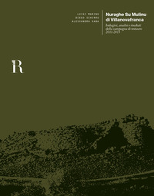 Nuraghe Su Mulinu di Villanovafranca. Indagini, analisi e risultati della campagna di restauro 2011-2013 - Librerie.coop Nuraghe Su Mulinu di Villanovafranca. Indagini, analisi e risultati della campagna di restauro 2011-2013 - Librerie.coop