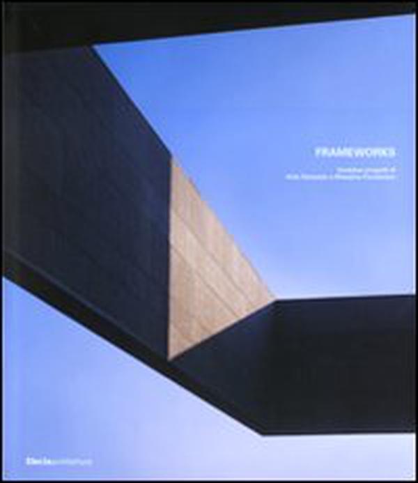 Frameworks. Ventidue progetti di Aldo Parisotto e Massimo Formenton. Ediz. italiana e inglese - Librerie.coop Frameworks. Ventidue progetti di Aldo Parisotto e Massimo Formenton. Ediz. italiana e inglese - Librerie.coop