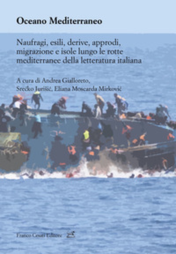Oceano Mediterraneo. Naufragi, esili, derive, approdi, migrazione e isole lungo le rotte mediterranee della letteratura italiana - Librerie.coop Oceano Mediterraneo. Naufragi, esili, derive, approdi, migrazione e isole lungo le rotte mediterranee della letteratura italiana - Librerie.coop