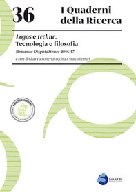 Logos e techne. Tecnologia e filosofia. Romanae Disputationes 2016-17 - Librerie.coop