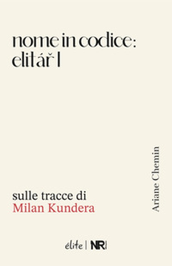 Nome in codice: Elitar I. Sulle tracce di Milan Kundera - Librerie.coop Nome in codice: Elitar I. Sulle tracce di Milan Kundera - Librerie.coop