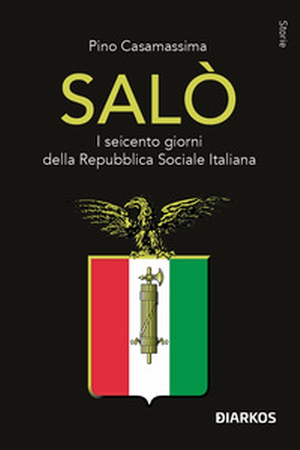 Salò. I seicento giorni della Repubblica Sociale Italiana - Librerie.coop Salò. I seicento giorni della Repubblica Sociale Italiana - Librerie.coop