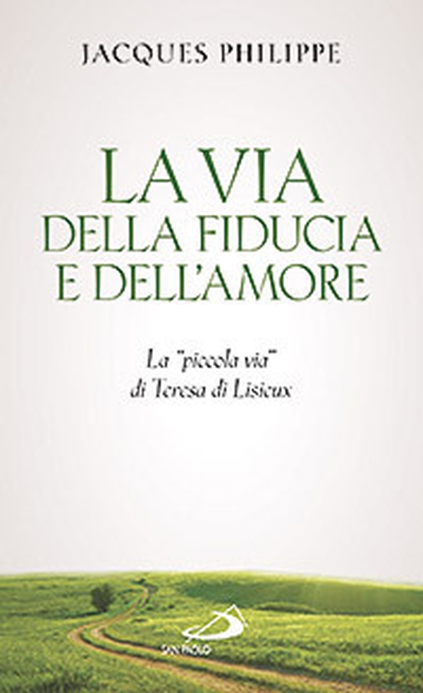 La via della fiducia e dell'amore. La «piccola via» di Teresa di Lisieux - Librerie.coop La via della fiducia e dell'amore. La «piccola via» di Teresa di Lisieux - Librerie.coop