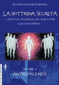 La dottrina segreta. Sintesi della scienza, della religione e della filosofia - Vol. 4 - Librerie.coop