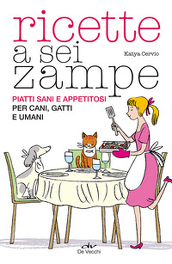 Ricette a sei zampe. Piatti sani e appetitosi per cani, gatti e umani - Librerie.coop Ricette a sei zampe. Piatti sani e appetitosi per cani, gatti e umani - Librerie.coop