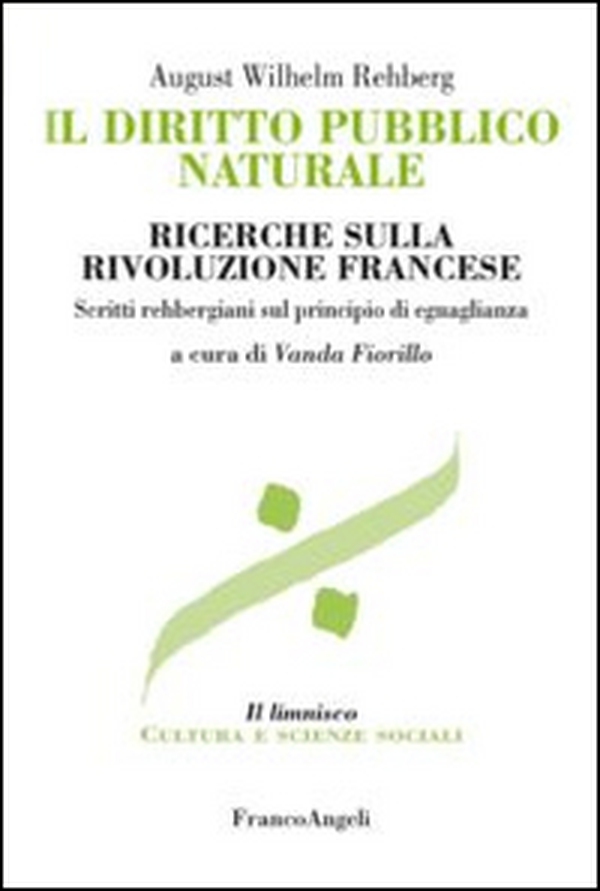 Il diritto pubblico naturale. Ricerche sulla Rivoluzione francese. Scritti rehbergiani sul principio di eguaglianza - Librerie.coop Il diritto pubblico naturale. Ricerche sulla Rivoluzione francese. Scritti rehbergiani sul principio di eguaglianza - Librerie.coop