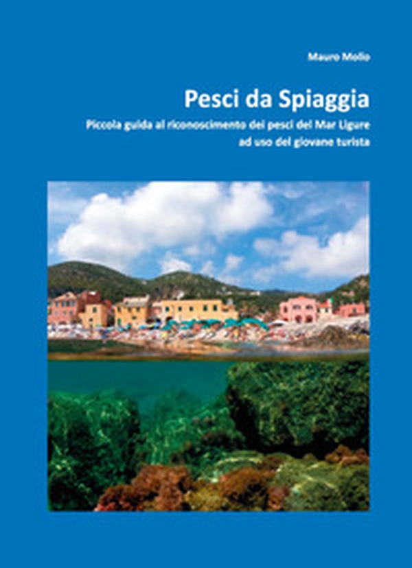 Pesci da spiaggia. Piccola guida al riconoscimento dei pesci del Mar Ligure ad uso del giovane turista - Librerie.coop Pesci da spiaggia. Piccola guida al riconoscimento dei pesci del Mar Ligure ad uso del giovane turista - Librerie.coop