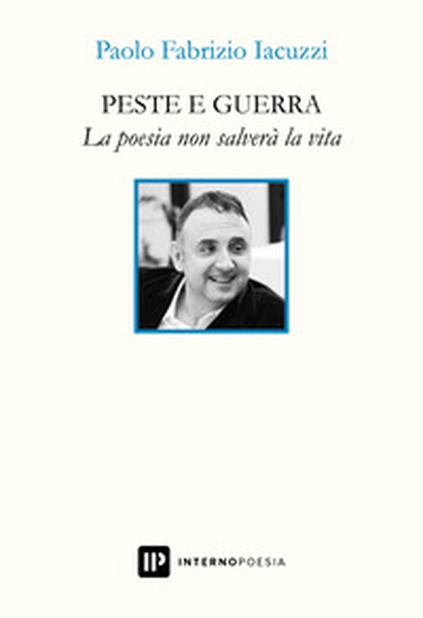 Peste e guerra. La poesia non salverà la vita - Librerie.coop Peste e guerra. La poesia non salverà la vita - Librerie.coop