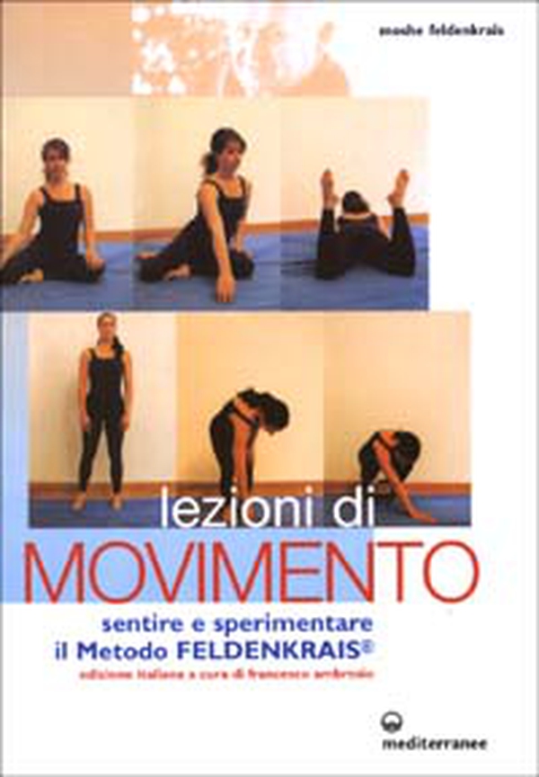 Lezioni di movimento. Sentire e sperimentare il metodo Feldenkrais® - Librerie.coop Lezioni di movimento. Sentire e sperimentare il metodo Feldenkrais® - Librerie.coop