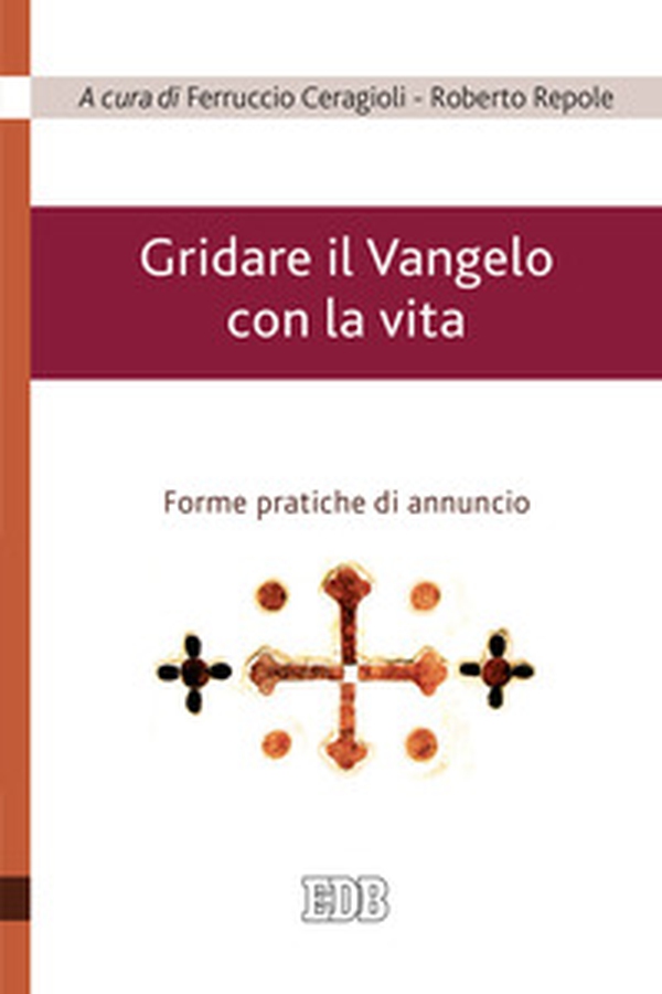 Gridare il Vangelo con la vita. Forme pratiche di annuncio - Librerie.coop Gridare il Vangelo con la vita. Forme pratiche di annuncio - Librerie.coop